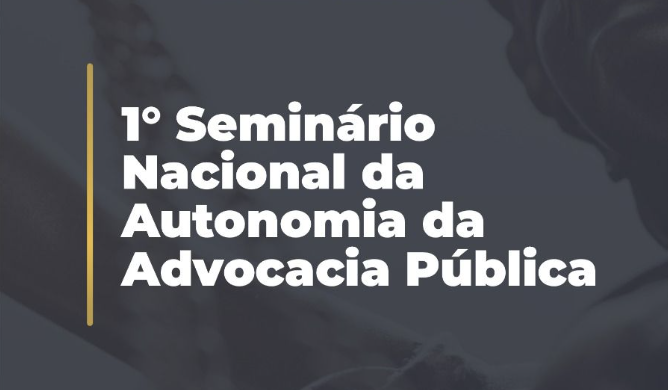 1º Seminário Nacional da Autonomia da Advocacia Pública