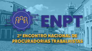 2º Encontro Nacional da Advocacia Pública Trabalhista - ENPT